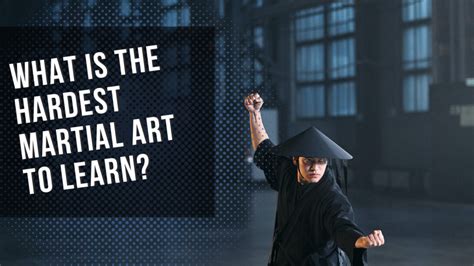 What is the Hardest Martial Art to Learn? And Can Mastery Be Achieved Through Pure Dedication?