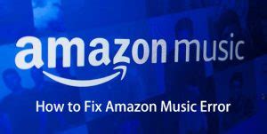 Why Is My Amazon Music Not Working: A Comprehensive Analysis